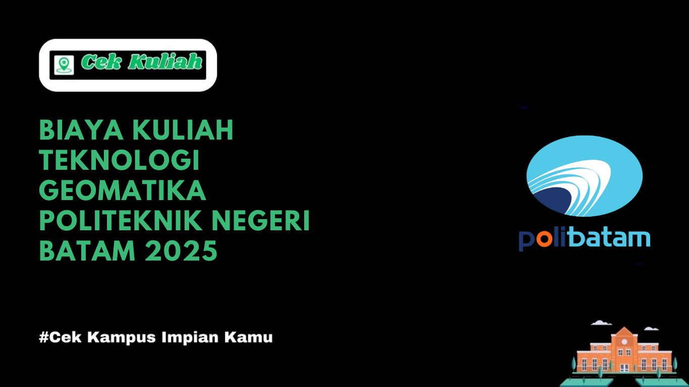 Biaya Kuliah Teknologi Geomatika Politeknik Negeri Batam 2025