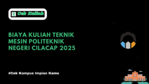 Biaya Kuliah Teknik Mesin Politeknik Negeri Cilacap 2025